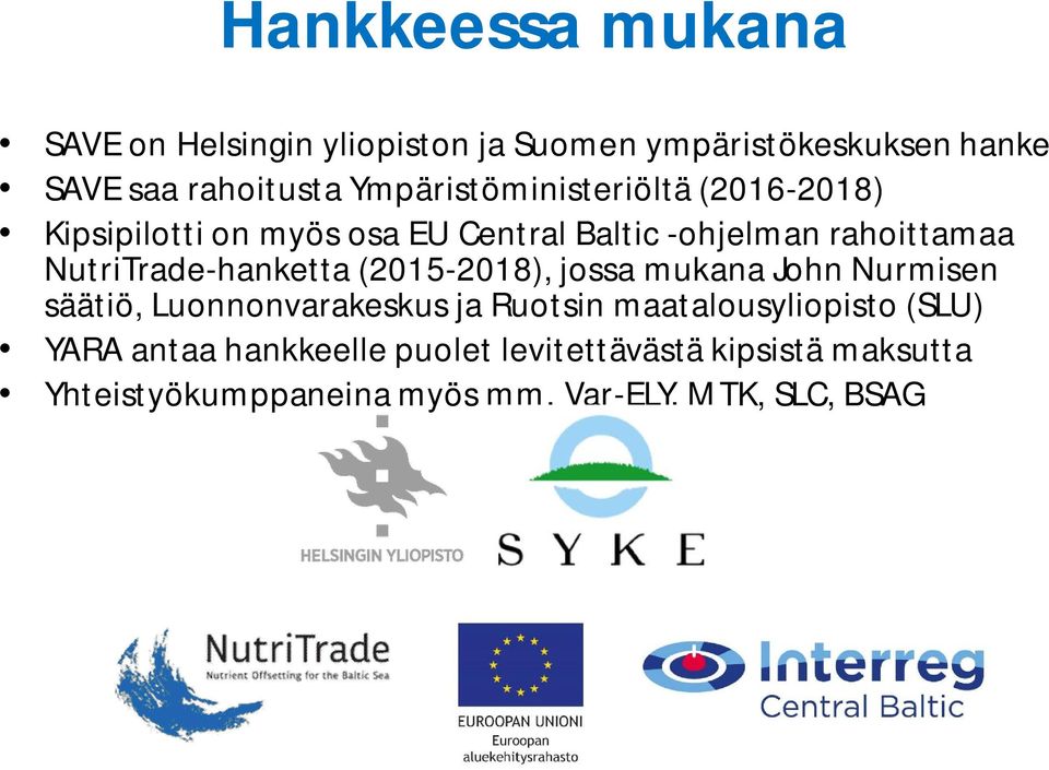 NutriTrade-hanketta (2015-2018), jossa mukana John Nurmisen säätiö, Luonnonvarakeskus ja Ruotsin