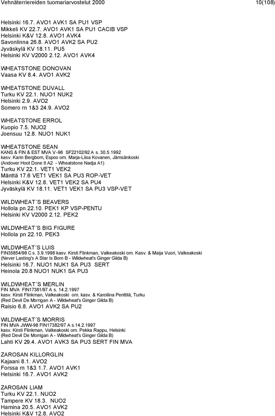 8. NUO1 NUK1 WHEATSTONE SEAN KANS & FIN & EST MVA V -96 SF22102/92 A s. 30.5.1992 kasv. Karin Bergbom, Espoo om.