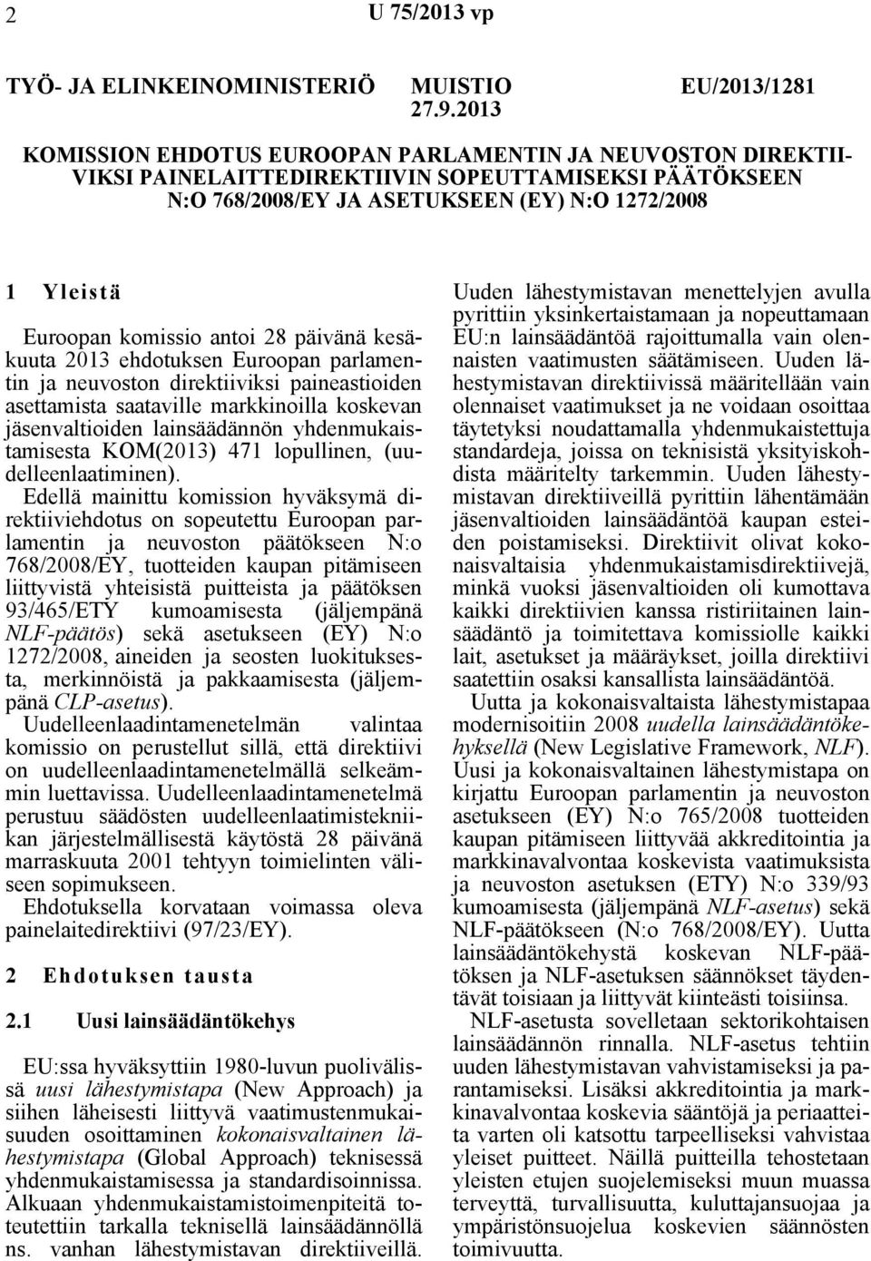 antoi 28 päivänä kesäkuuta 2013 ehdotuksen Euroopan parlamentin ja neuvoston direktiiviksi paineastioiden asettamista saataville markkinoilla koskevan jäsenvaltioiden lainsäädännön