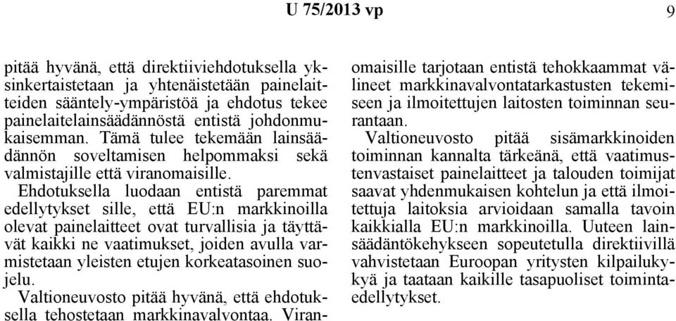 Ehdotuksella luodaan entistä paremmat edellytykset sille, että EU:n markkinoilla olevat painelaitteet ovat turvallisia ja täyttävät kaikki ne vaatimukset, joiden avulla varmistetaan yleisten etujen