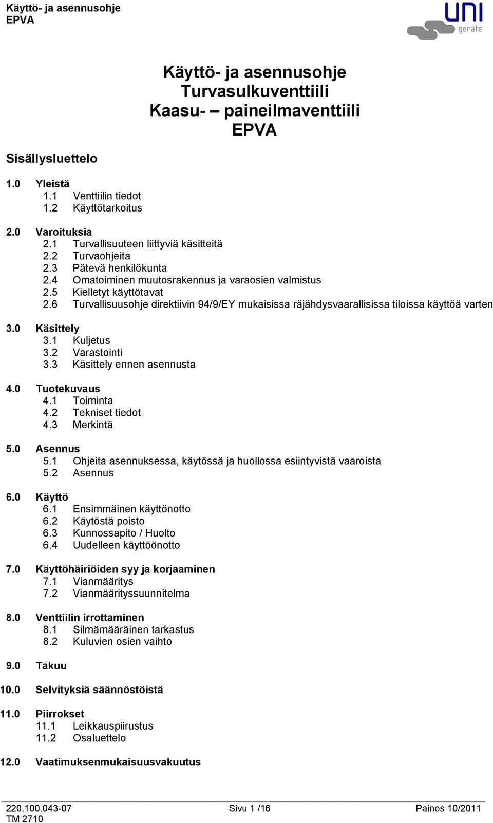 6 Turvallisuusohje direktiivin 94/9/EY mukaisissa räjähdysvaarallisissa tiloissa käyttöä varten 3.0 Käsittely 3.1 Kuljetus 3.2 Varastointi 3.3 Käsittely ennen asennusta 4.0 Tuotekuvaus 4.1 Toiminta 4.
