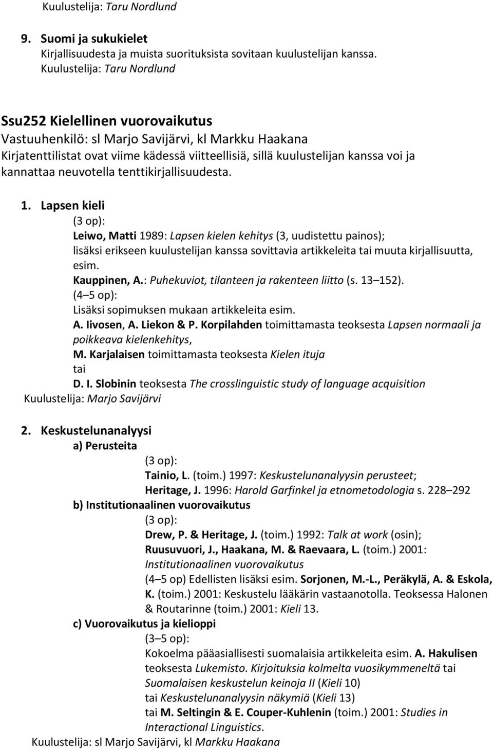 kannattaa neuvotella tenttikirjallisuudesta. 1.