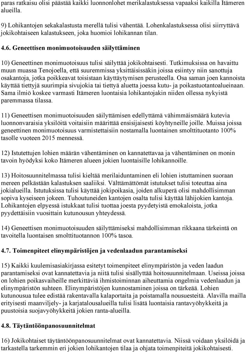 Geneettisen monimuotoisuuden säilyttäminen 10) Geneettinen monimuotoisuus tulisi säilyttää jokikohtaisesti.