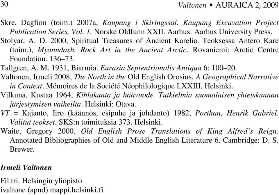 Eurasia Septentrionalis Antiqua 6: 100 20. Valtonen, Irmeli 2008, The North in the Old English Orosius. A Geographical Narrative in Context. Mémoires de la Société Néophilologique LXXIII. Helsinki.