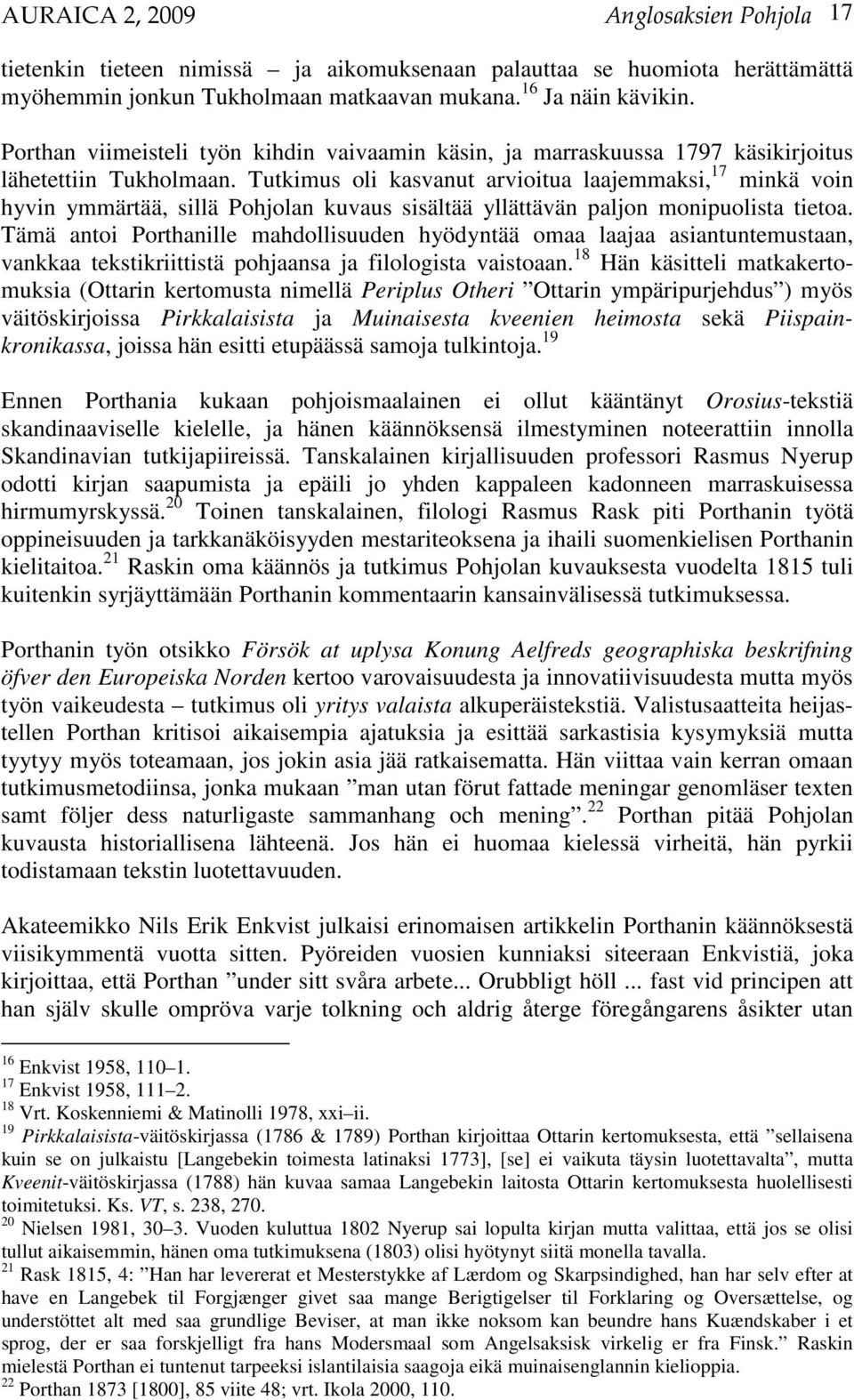 Tutkimus oli kasvanut arvioitua laajemmaksi, 17 minkä voin hyvin ymmärtää, sillä Pohjolan kuvaus sisältää yllättävän paljon monipuolista tietoa.
