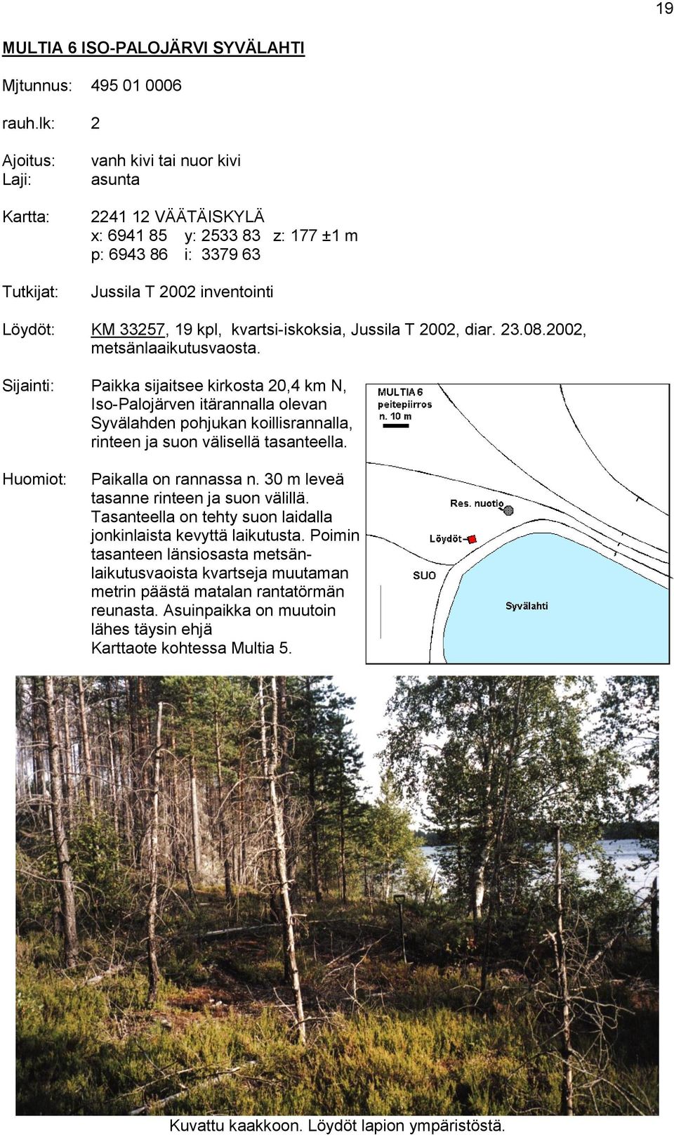 kvartsi-iskoksia, Jussila T 2002, diar. 23.08.2002, metsänlaaikutusvaosta.