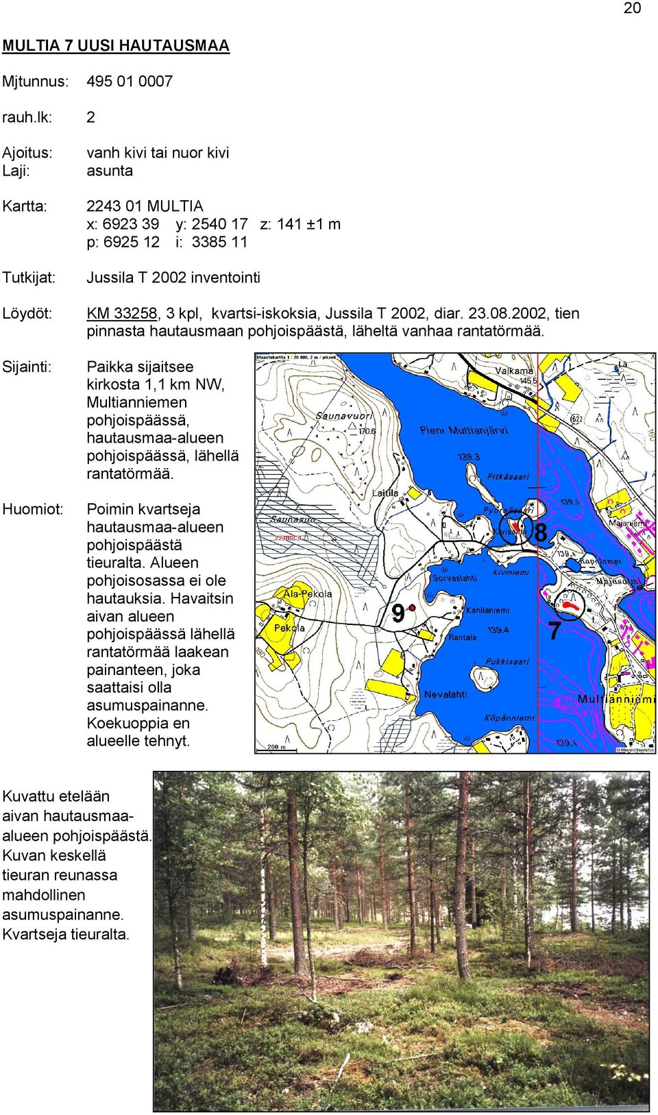 33258, 3 kpl, kvartsi-iskoksia, Jussila T 2002, diar. 23.08.2002, tien pinnasta hautausmaan pohjoispäästä, läheltä vanhaa rantatörmää.