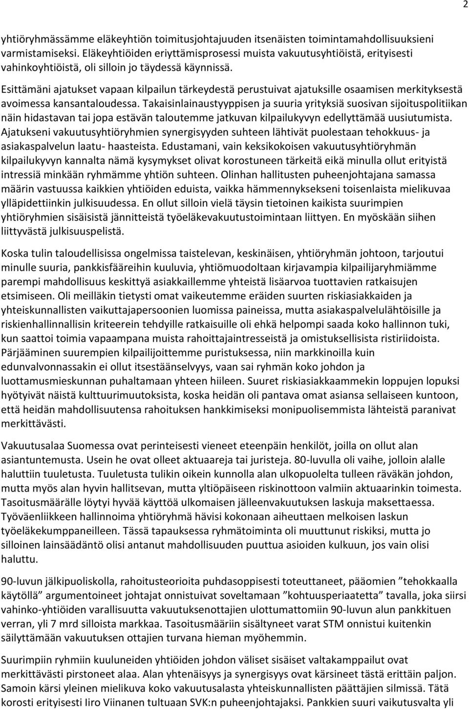 Esittämäni ajatukset vapaan kilpailun tärkeydestä perustuivat ajatuksille osaamisen merkityksestä avoimessa kansantaloudessa.