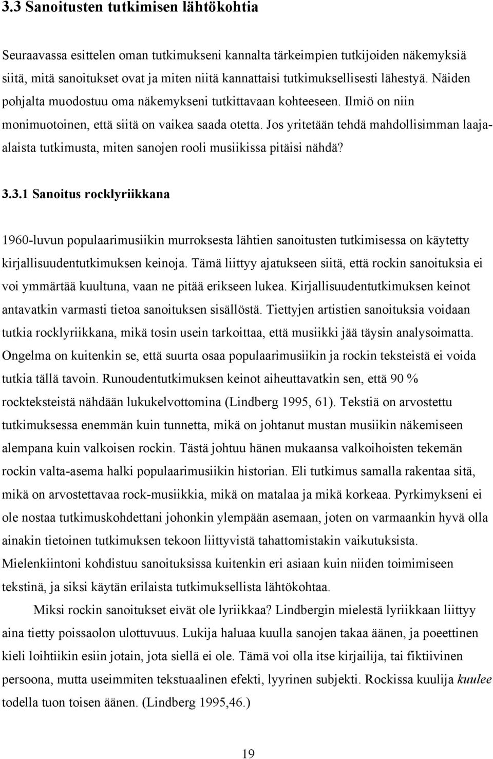 Jos yritetään tehdä mahdollisimman laajaalaista tutkimusta, miten sanojen rooli musiikissa pitäisi nähdä? 3.