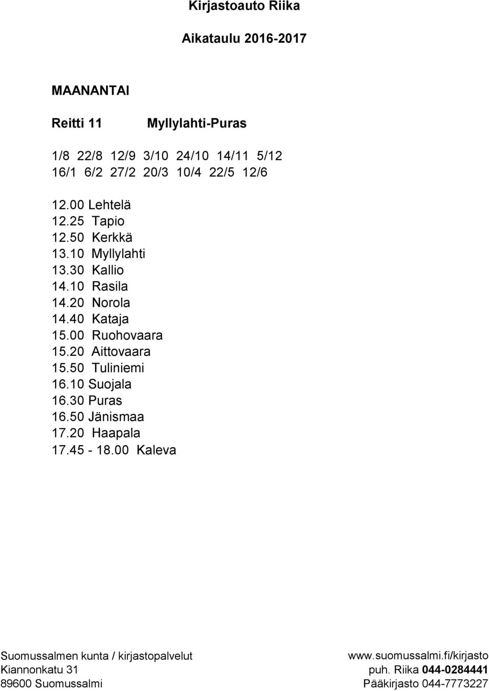 30 Kallio 14.10 Rasila 14.20 Norola 14.40 Kataja 15.00 Ruohovaara 15.