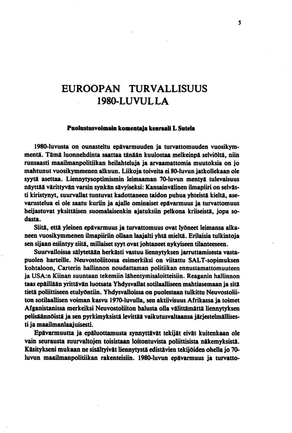 Liikoja toiveita ei 80-luvun jatkoliekaan ole syytä asettaa.