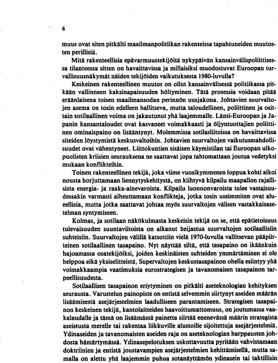 vaikutuksesta 1980-luvulla? Keskeinen rakenteellinen muutos on ollut kansainvälisessä politiikassa pitkään vallinneen kaksinapaisuuden höltyminen.