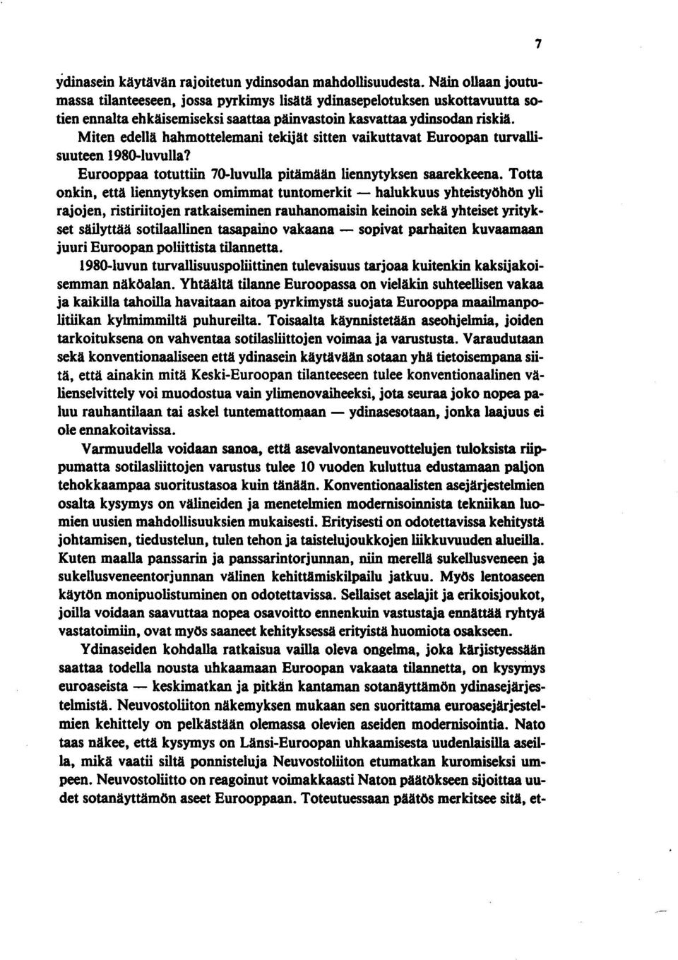 Miten edellä hahmottelemani tekijät sitten vaikuttavat Euroopan turvallisuuteen 1980-luvulla? Eurooppaa totuttiin 70-luvulla pitämään liennytyksen saarekkeena.