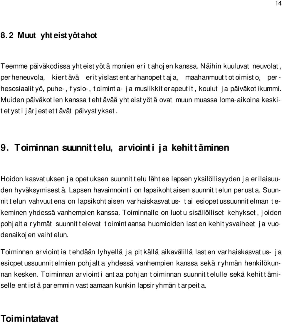 Muiden päiväkotien kanssa tehtävää yhteistyötä ovat muun muassa loma aikoina keskitetysti järjestettävät päivystykset. 9.