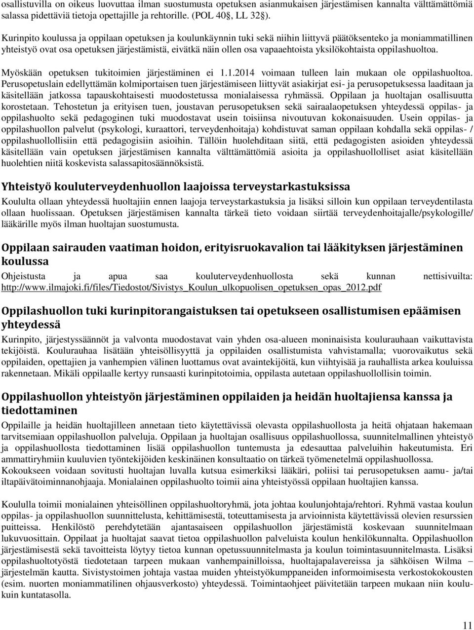 yksilökohtaista oppilashuoltoa. Myöskään opetuksen tukitoimien järjestäminen ei 1.1.2014 voimaan tulleen lain mukaan ole oppilashuoltoa.