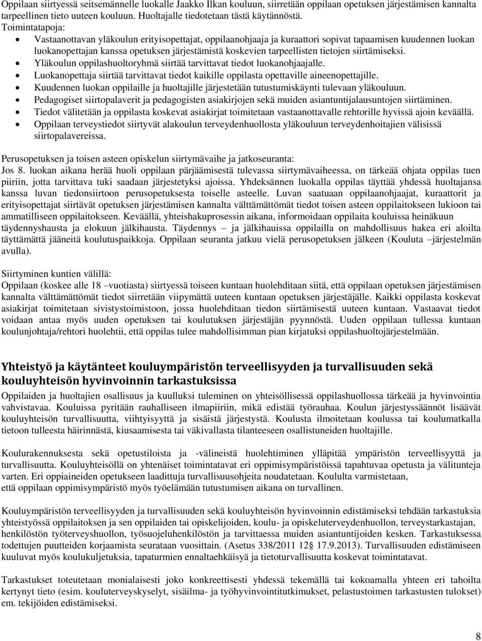 tietojen siirtämiseksi. Yläkoulun oppilashuoltoryhmä siirtää tarvittavat tiedot luokanohjaajalle. Luokanopettaja siirtää tarvittavat tiedot kaikille oppilasta opettaville aineenopettajille.