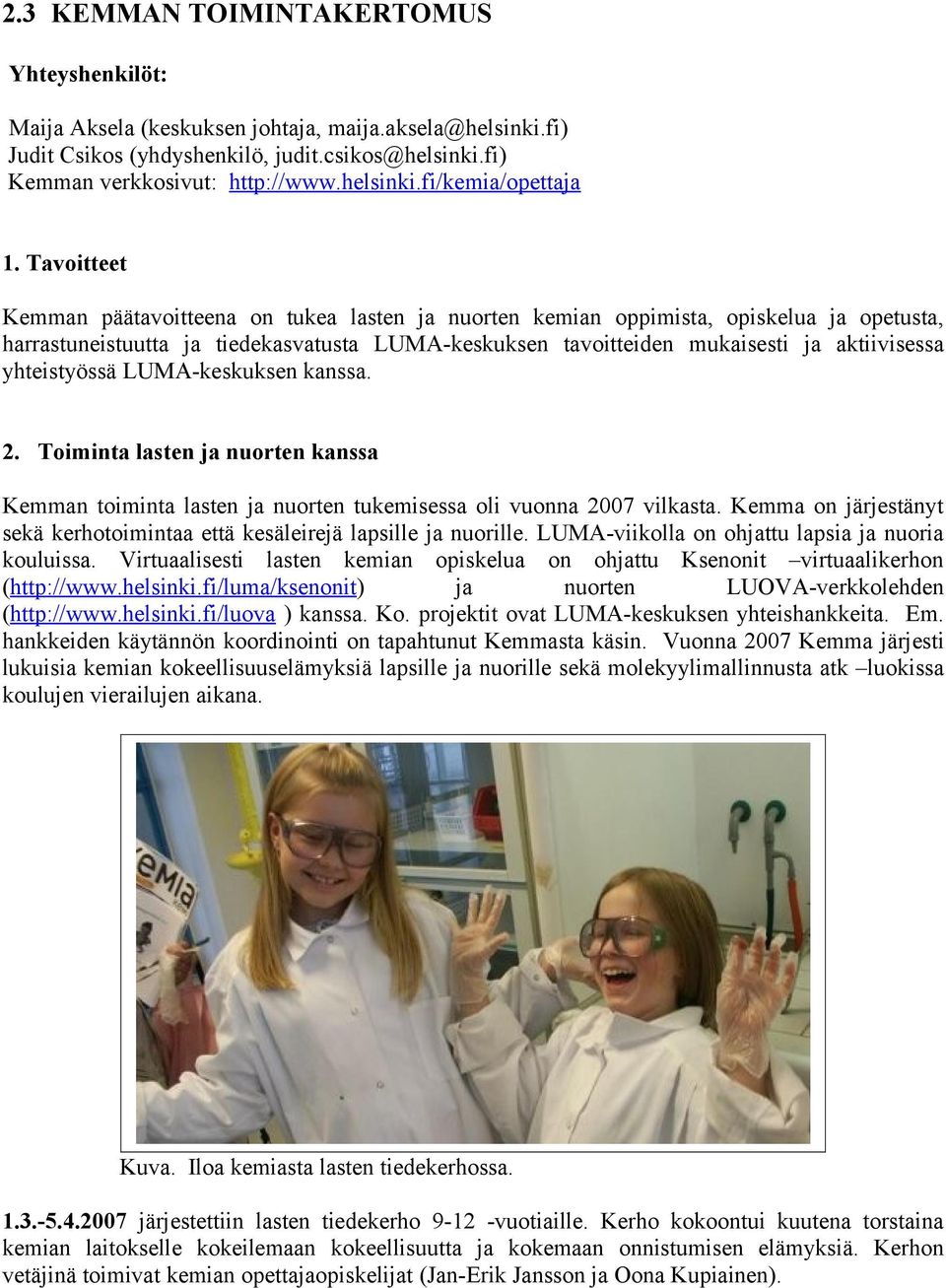 yhteistyössä LUMA-keskuksen kanssa. 2. Toiminta lasten ja nuorten kanssa Kemman toiminta lasten ja nuorten tukemisessa oli vuonna 2007 vilkasta.