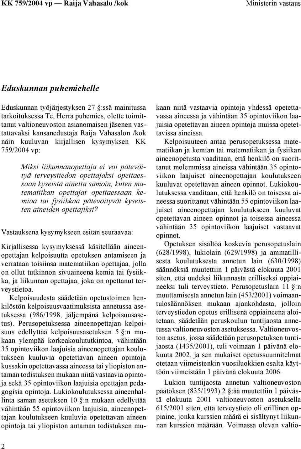 kuten matematiikan opettajat opettaessaan kemiaa tai fysiikkaa pätevöityvät kyseisten aineiden opettajiksi?