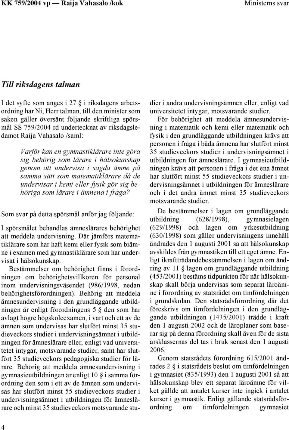 matematiklärare då de undervisar i kemi eller fysik gör sig behöriga som lärare i ämnena i fråga?