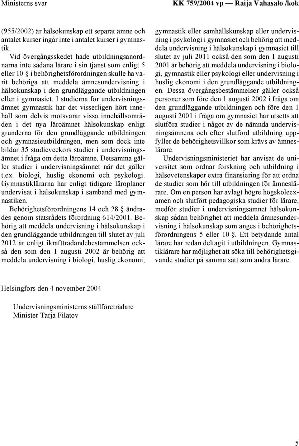 den grundläggande utbildningen eller i gymnasiet.