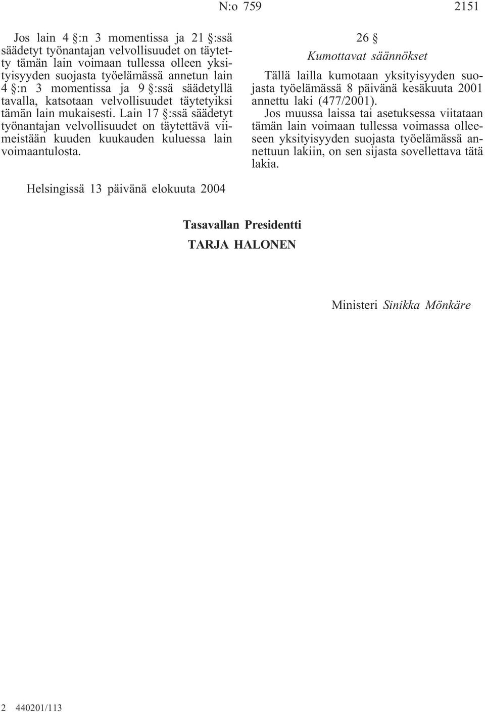 Lain 17 :ssä säädetyt työnantajan velvollisuudet on täytettävä viimeistään kuuden kuukauden kuluessa lain voimaantulosta.