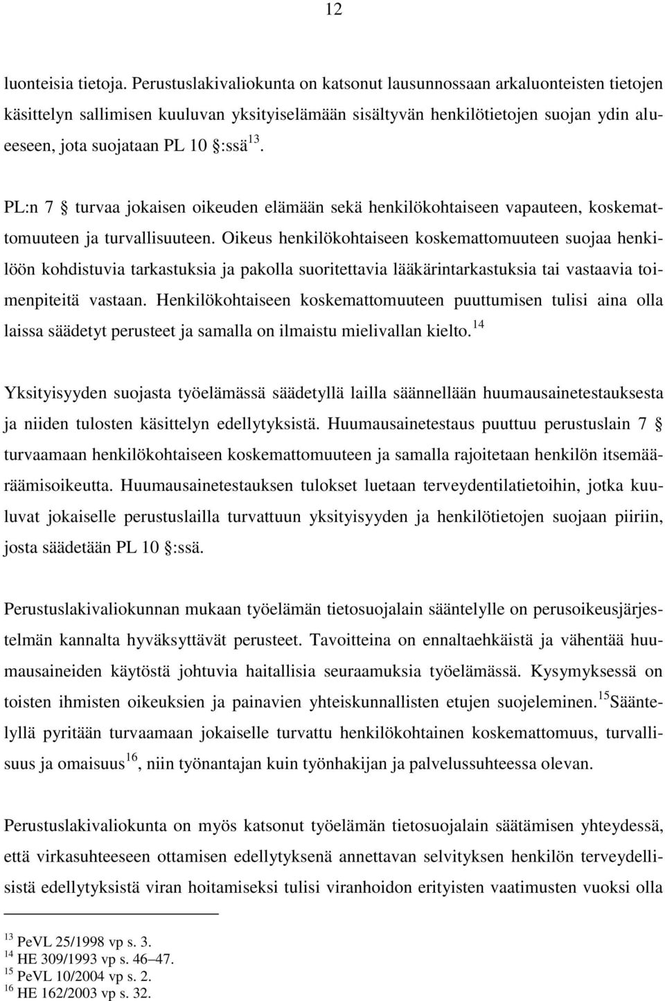 PL:n 7 turvaa jokaisen oikeuden elämään sekä henkilökohtaiseen vapauteen, koskemattomuuteen ja turvallisuuteen.