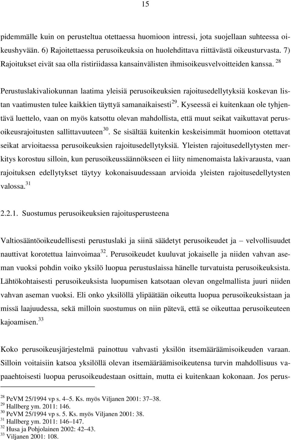 28 Perustuslakivaliokunnan laatima yleisiä perusoikeuksien rajoitusedellytyksiä koskevan listan vaatimusten tulee kaikkien täyttyä samanaikaisesti 29.