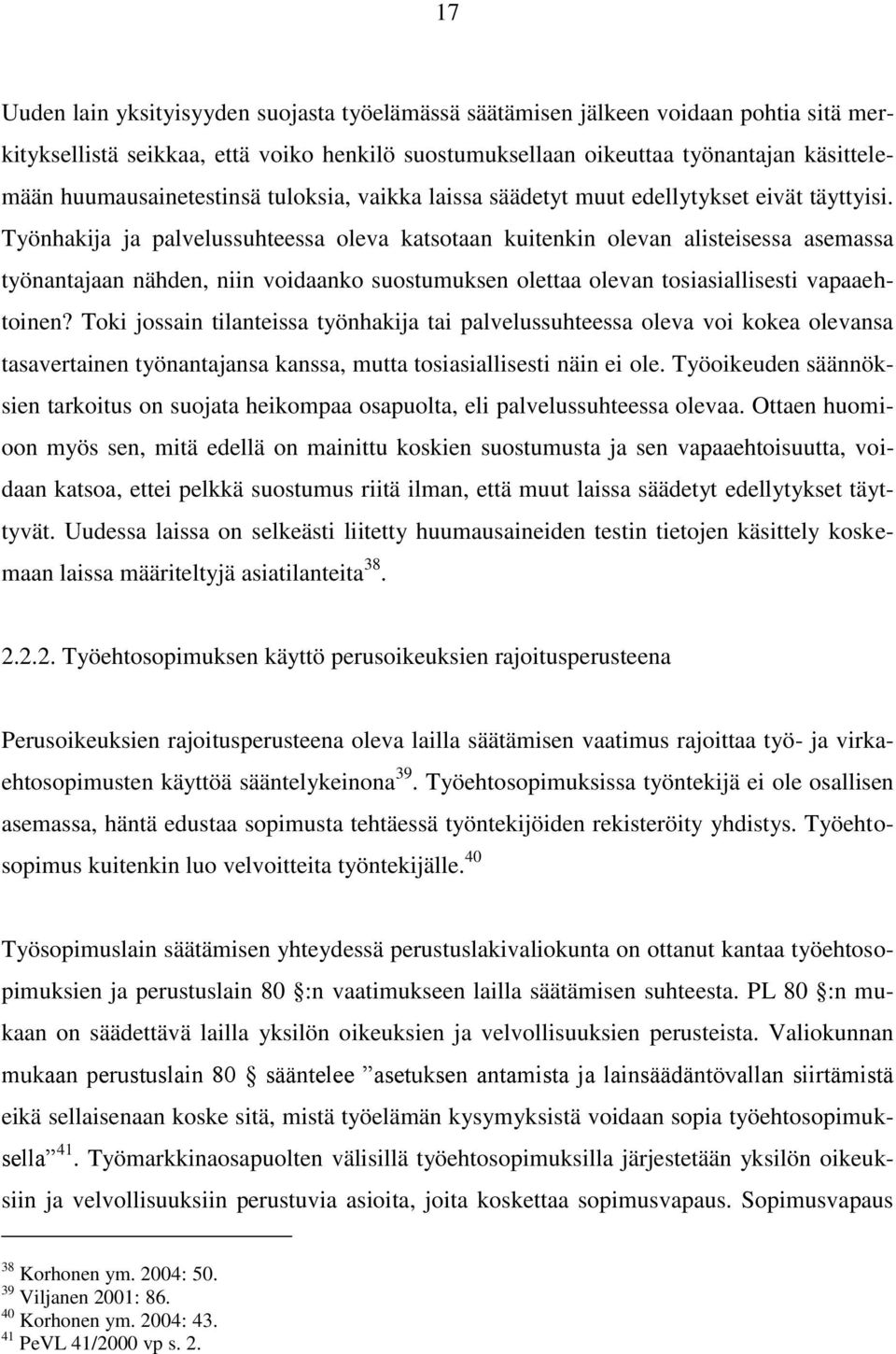 Työnhakija ja palvelussuhteessa oleva katsotaan kuitenkin olevan alisteisessa asemassa työnantajaan nähden, niin voidaanko suostumuksen olettaa olevan tosiasiallisesti vapaaehtoinen?