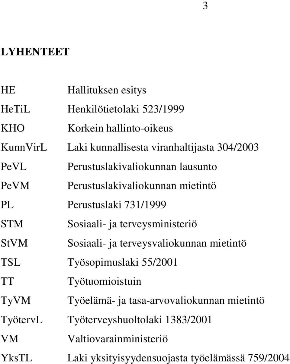 Sosiaali- ja terveysministeriö StVM Sosiaali- ja terveysvaliokunnan mietintö TSL Työsopimuslaki 55/2001 TT Työtuomioistuin TyVM