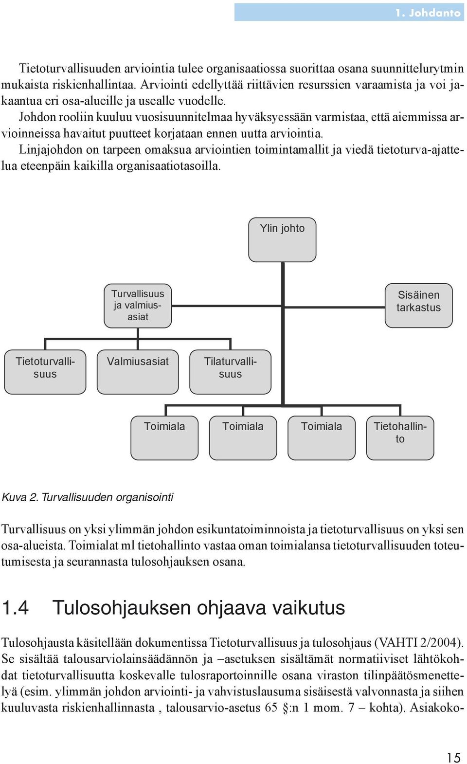 Johdon rooliin kuuluu vuosisuunnitelmaa hyväksyessään varmistaa, että aiemmissa arvioinneissa havaitut puutteet korjataan ennen uutta arviointia.