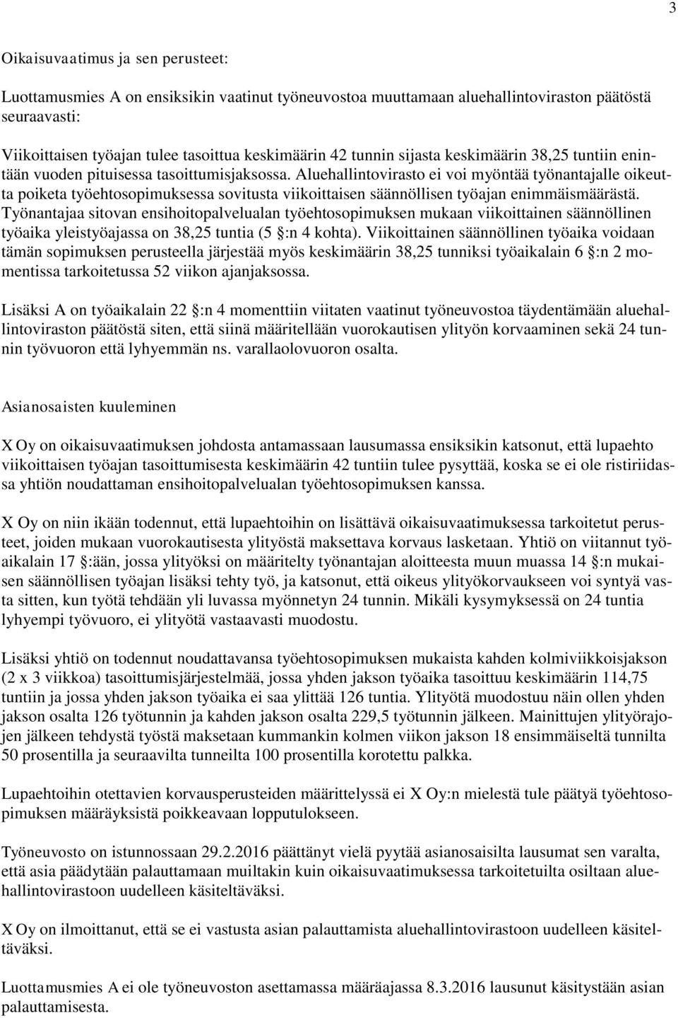 Aluehallintovirasto ei voi myöntää työnantajalle oikeutta poiketa työehtosopimuksessa sovitusta viikoittaisen säännöllisen työajan enimmäismäärästä.