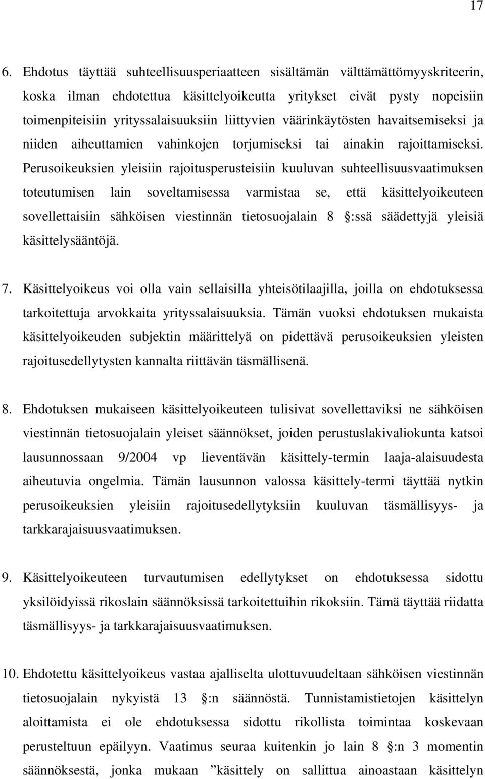 Perusoikeuksien yleisiin rajoitusperusteisiin kuuluvan suhteellisuusvaatimuksen toteutumisen lain soveltamisessa varmistaa se, että käsittelyoikeuteen sovellettaisiin sähköisen viestinnän