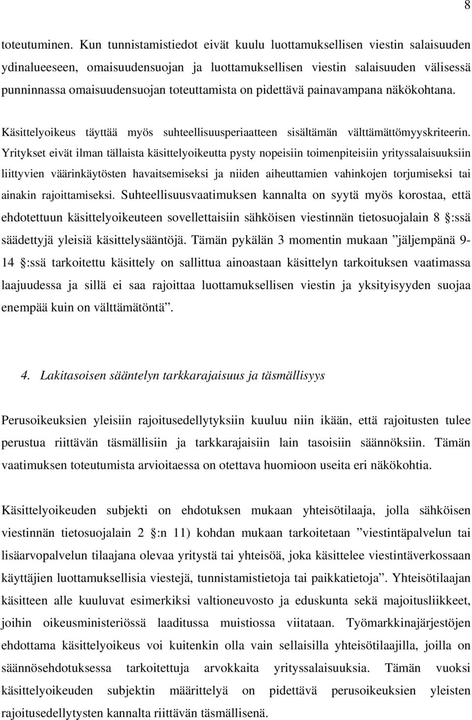 on pidettävä painavampana näkökohtana. Käsittelyoikeus täyttää myös suhteellisuusperiaatteen sisältämän välttämättömyyskriteerin.