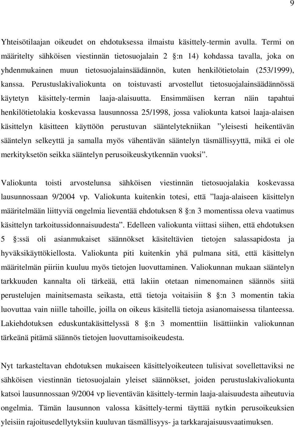 Perustuslakivaliokunta on toistuvasti arvostellut tietosuojalainsäädännössä käytetyn käsittely-termin laaja-alaisuutta.