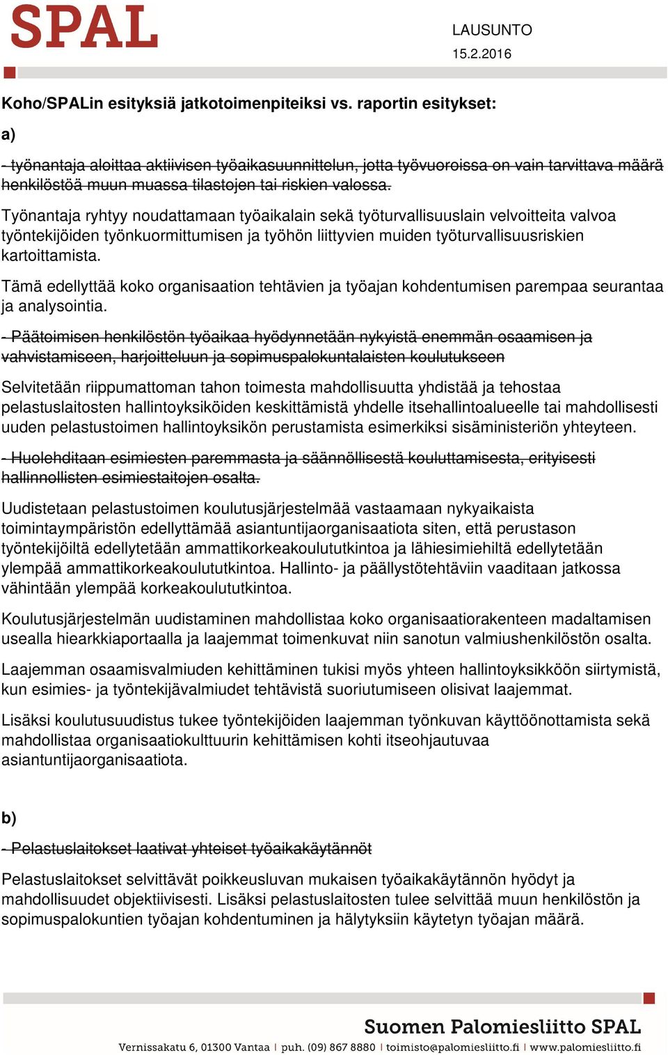 Työnantaja ryhtyy noudattamaan työaikalain sekä työturvallisuuslain velvoitteita valvoa työntekijöiden työnkuormittumisen ja työhön liittyvien muiden työturvallisuusriskien kartoittamista.