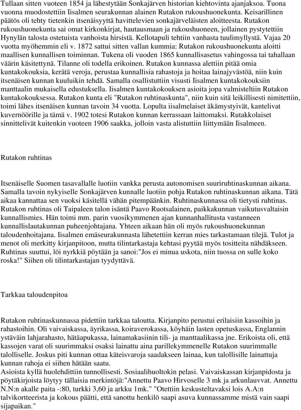 Rutakon rukoushuonekunta sai omat kirkonkirjat, hautausmaan ja rukoushuoneen, jollainen pystytettiin Hynylän talosta ostetuista vanhoista hirsistä. Kellotapuli tehtiin vanhasta tuulimyllystä.