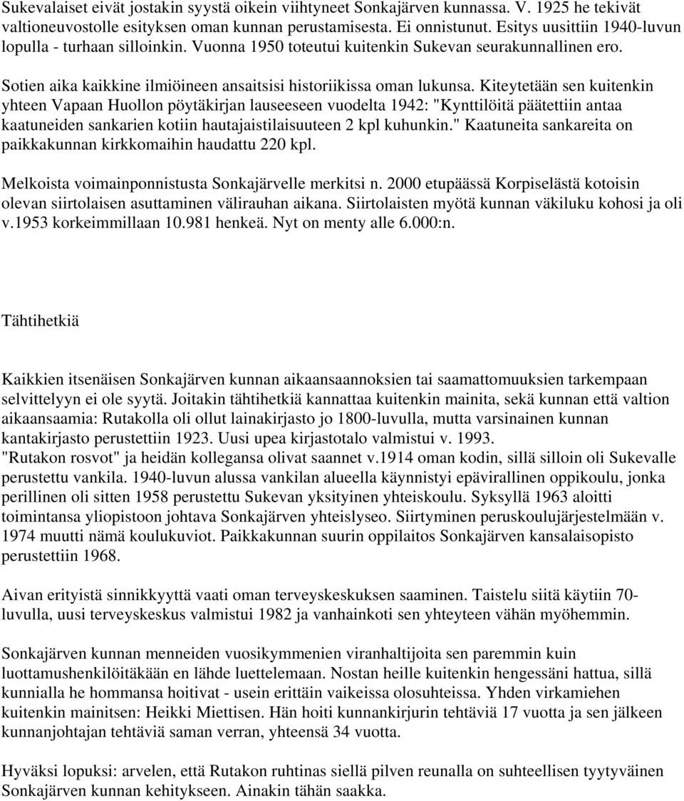 Kiteytetään sen kuitenkin yhteen Vapaan Huollon pöytäkirjan lauseeseen vuodelta 1942: "Kynttilöitä päätettiin antaa kaatuneiden sankarien kotiin hautajaistilaisuuteen 2 kpl kuhunkin.