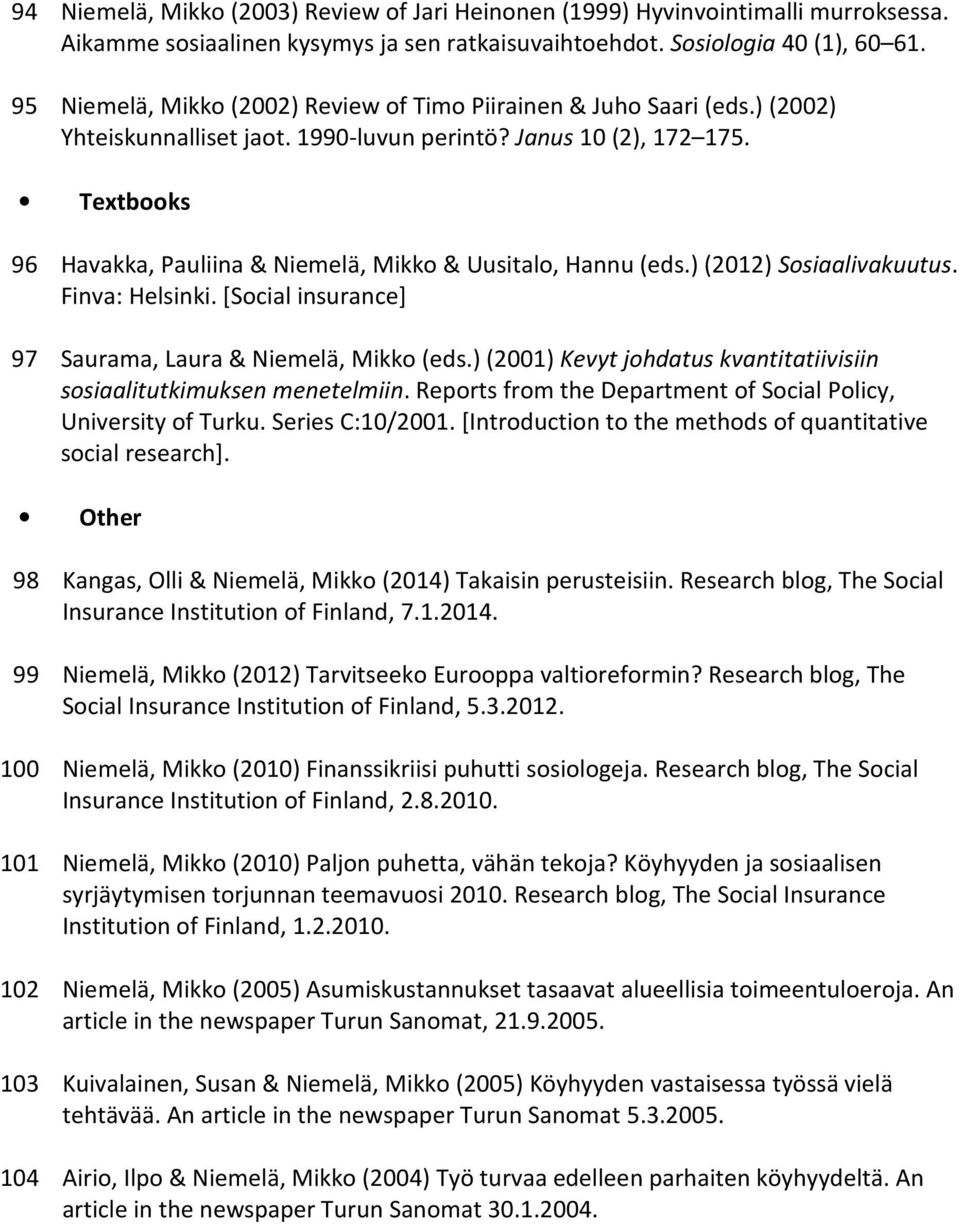 Textbooks 96 Havakka, Pauliina & Niemelä, Mikko & Uusitalo, Hannu (eds.) (2012) Sosiaalivakuutus. Finva: Helsinki. [Social insurance] 97 Saurama, Laura & Niemelä, Mikko (eds.