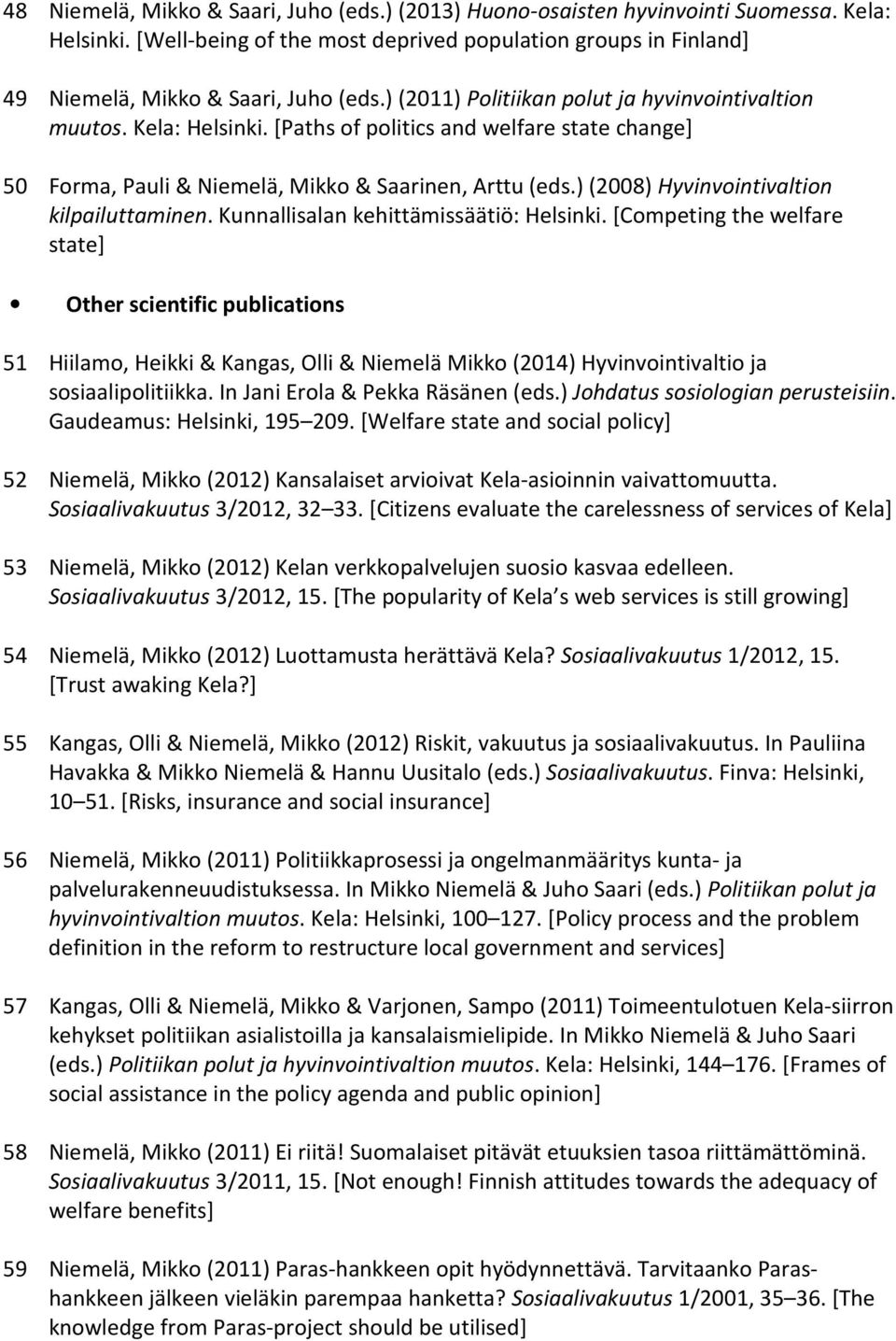 ) (2008) Hyvinvointivaltion kilpailuttaminen. Kunnallisalan kehittämissäätiö: Helsinki.