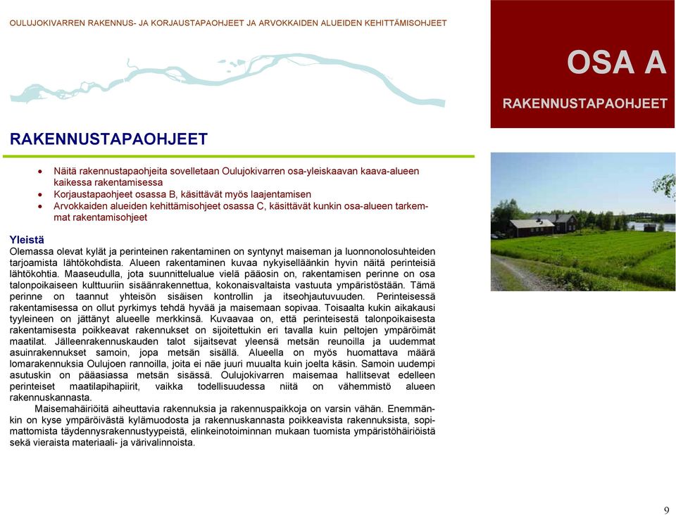 lähtökohdista. Alueen rakentaminen kuvaa nykyiselläänkin hyvin näitä perinteisiä lähtökohtia.