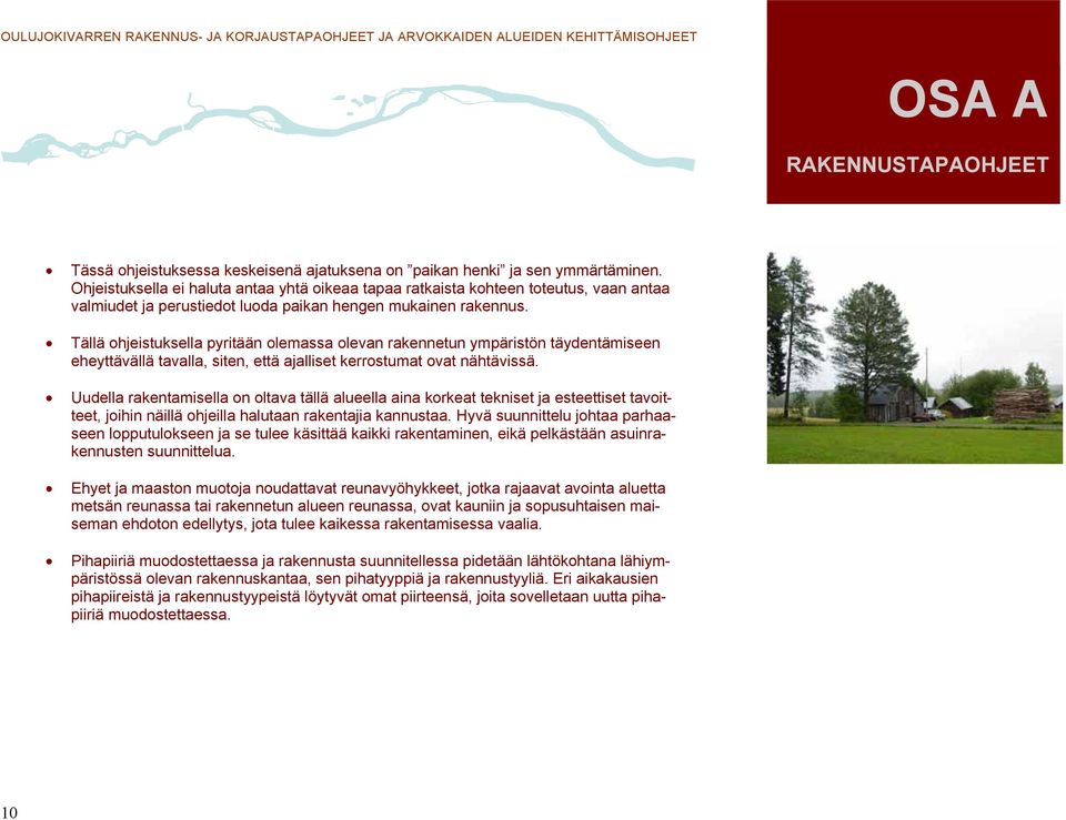 Tällä ohjeistuksella pyritään olemassa olevan rakennetun ympäristön täydentämiseen eheyttävällä tavalla, siten, että ajalliset kerrostumat ovat nähtävissä.
