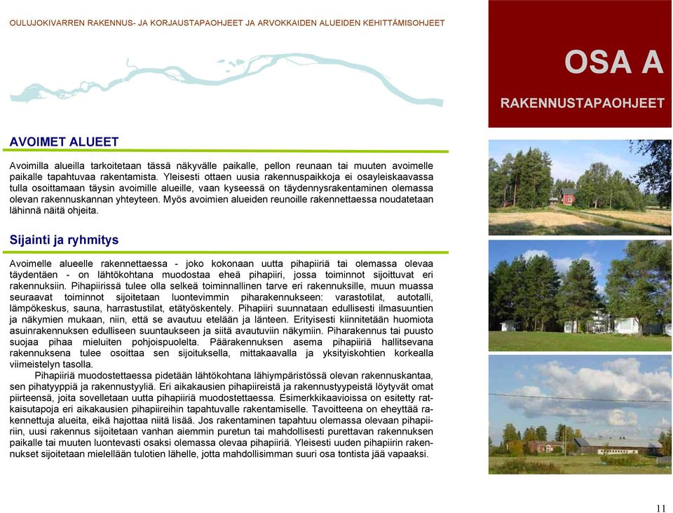 Myös avoimien alueiden reunoille rakennettaessa noudatetaan lähinnä näitä ohjeita.