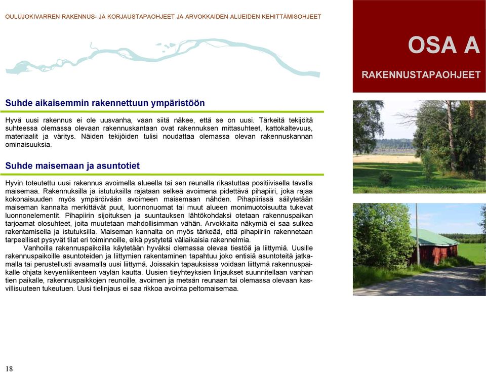 Näiden tekijöiden tulisi noudattaa olemassa olevan rakennuskannan ominaisuuksia.