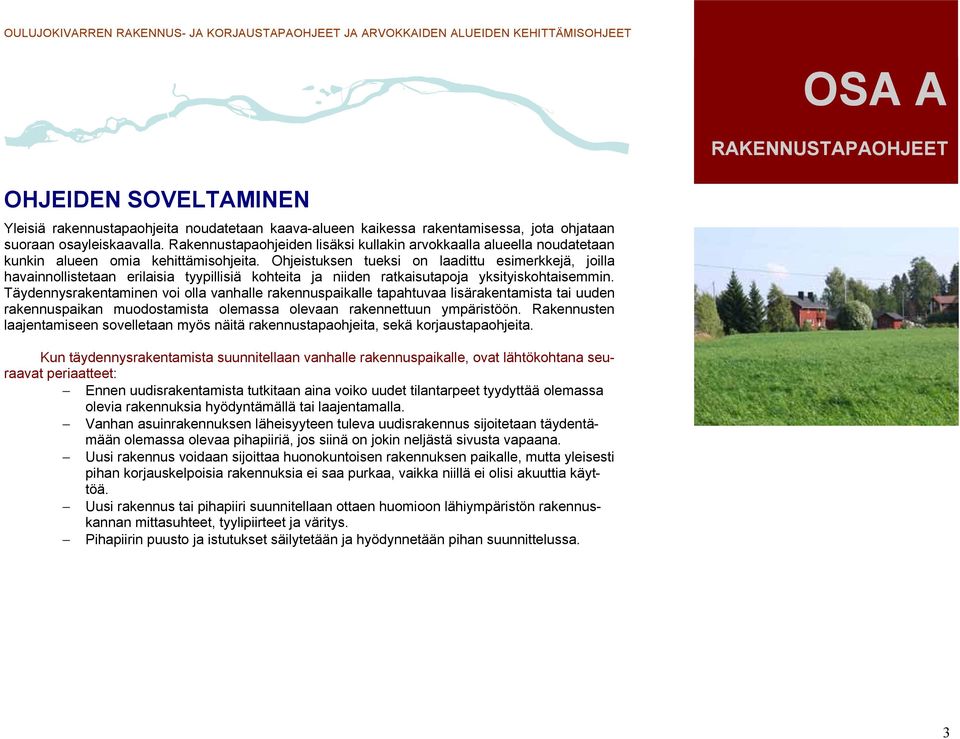 Ohjeistuksen tueksi on laadittu esimerkkejä, joilla havainnollistetaan erilaisia tyypillisiä kohteita ja niiden ratkaisutapoja yksityiskohtaisemmin.