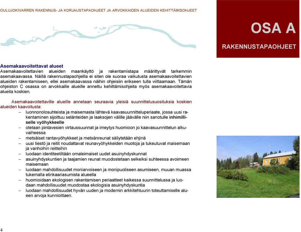 Tämän ohjeiston C osassa on arvokkaille alueille annettu kehittämisohjeita myös asemakaavoitettavia alueita koskien.