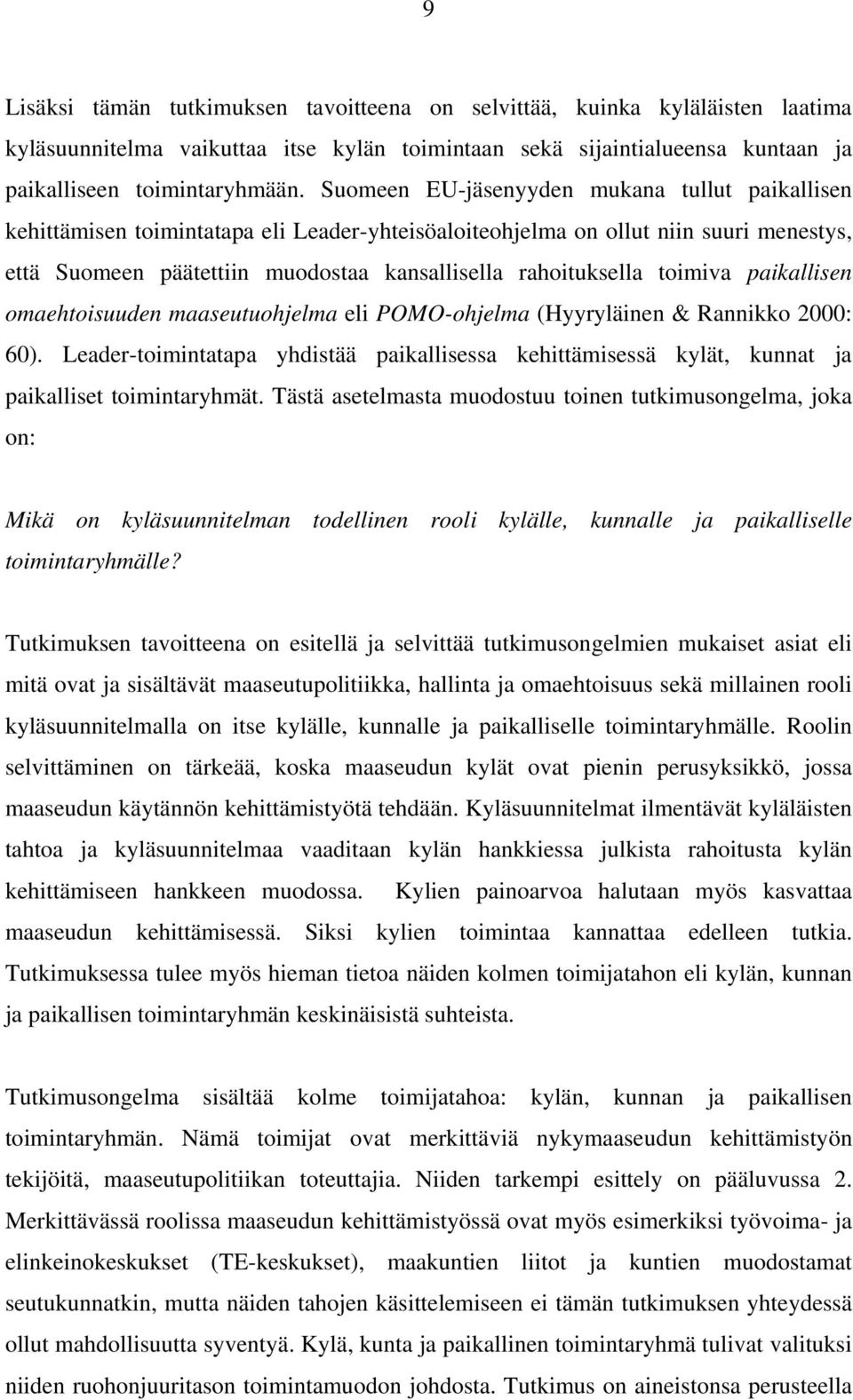 toimiva paikallisen omaehtoisuuden maaseutuohjelma eli POMO-ohjelma (Hyyryläinen & Rannikko 2000: 60).