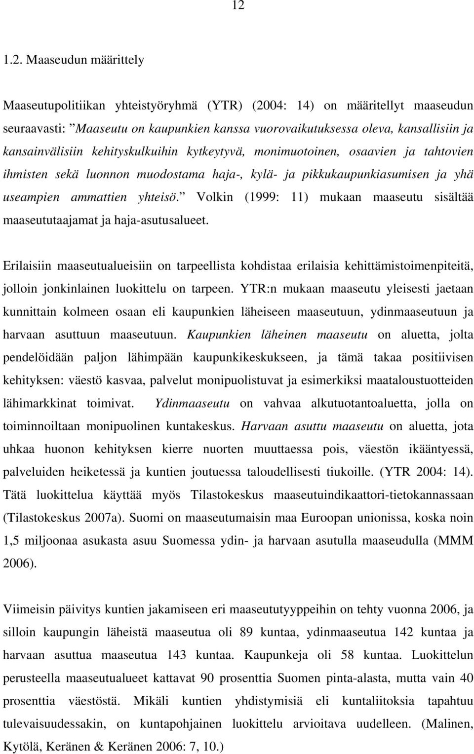 Volkin (1999: 11) mukaan maaseutu sisältää maaseututaajamat ja haja-asutusalueet.