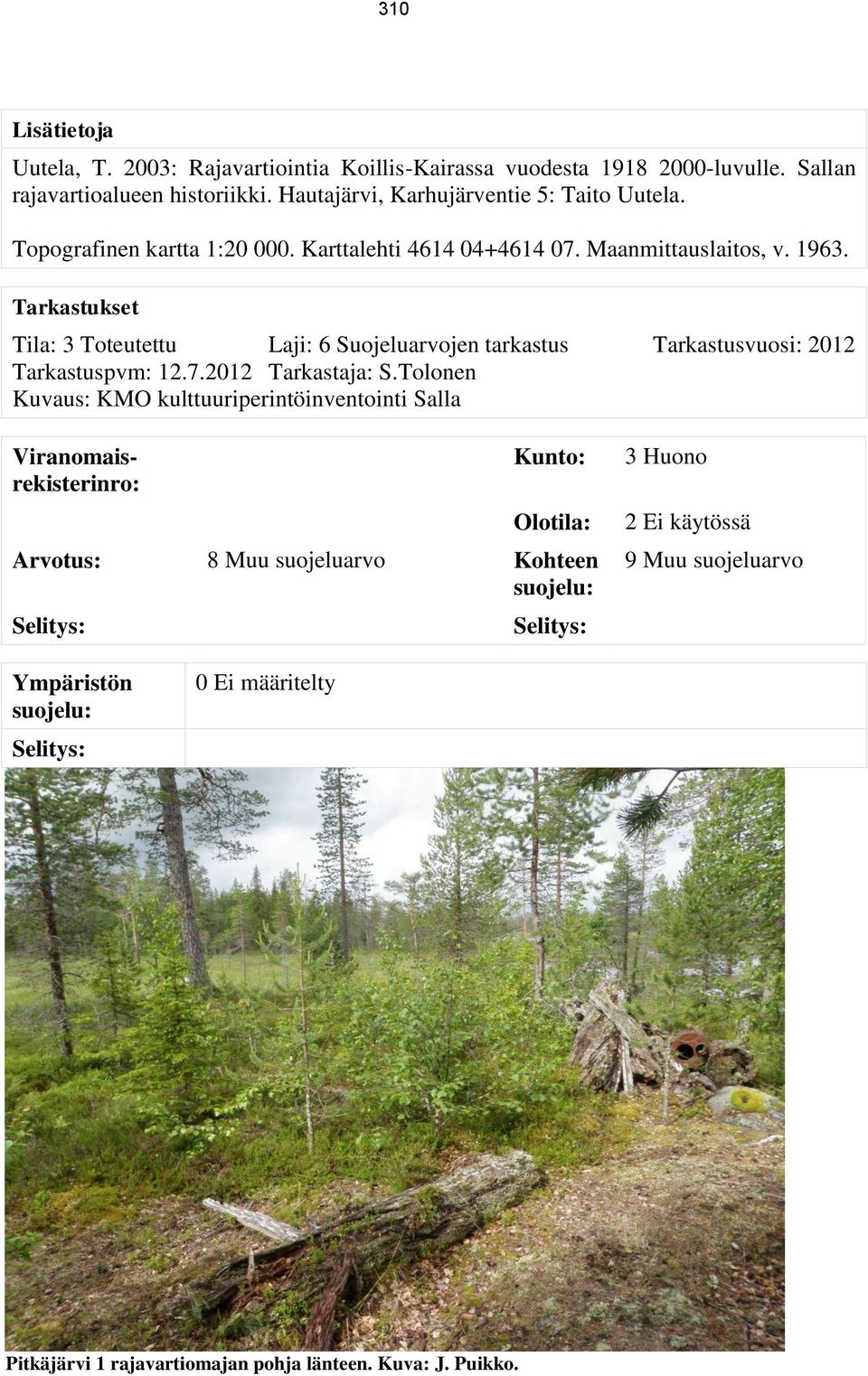 Tarkastukset Tila: 3 Toteutettu Laji: 6 Suojeluarvojen tarkastus Tarkastusvuosi: 2012 Tarkastuspvm: 12.7.2012 Tarkastaja: S.