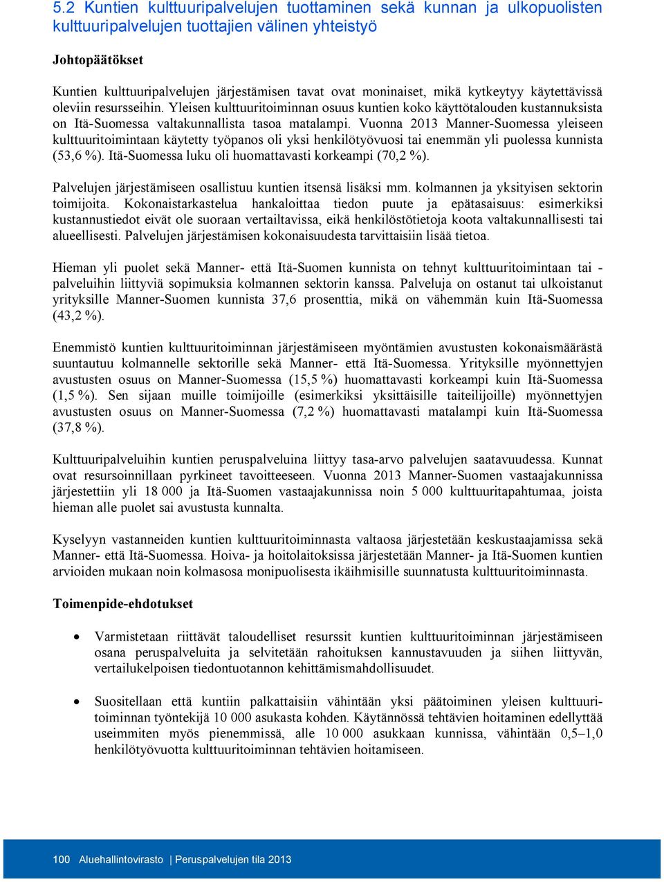 Vuonna 2013 Manner-Suomessa yleiseen kulttuuritoimintaan käytetty työpanos oli yksi henkilötyövuosi tai enemmän yli puolessa kunnista (53,6 %). Itä-Suomessa luku oli huomattavasti korkeampi (70,2 %).