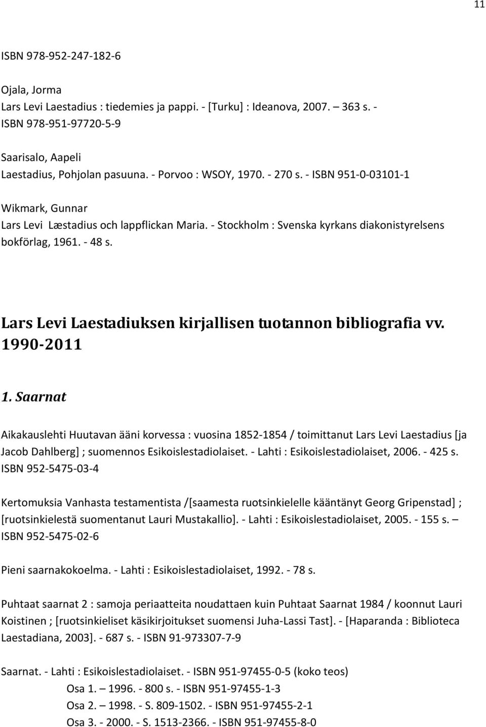 Lars Levi Laestadiuksen kirjallisen tuotannon bibliografia vv. 1990-2011 1.